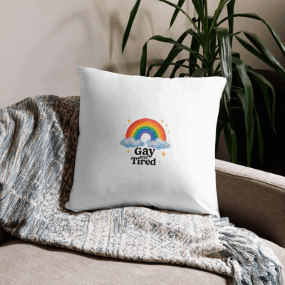 "Gay and Tired” Pride Rainbow Pillow Case