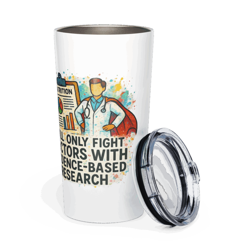 Tapered Stainless Steel Tumbler – “I Only Fight Doctors With Evidence-Based Research”