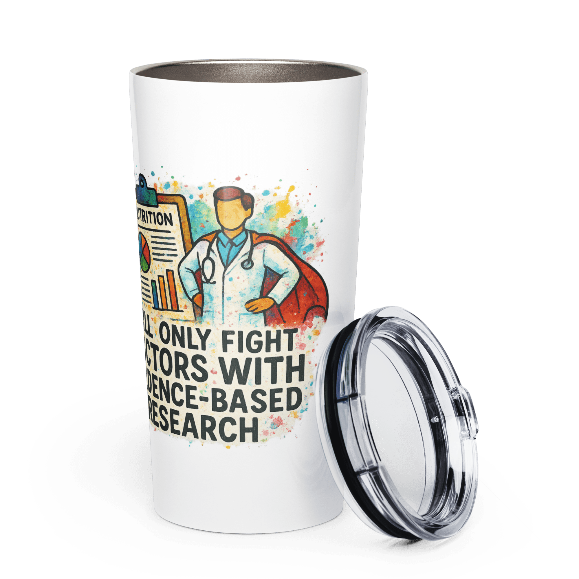 Tapered Stainless Steel Tumbler – “I Only Fight Doctors With Evidence-Based Research”